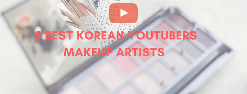 BEST KOREAN YOUTUBERS MAKEUP ARTISTS